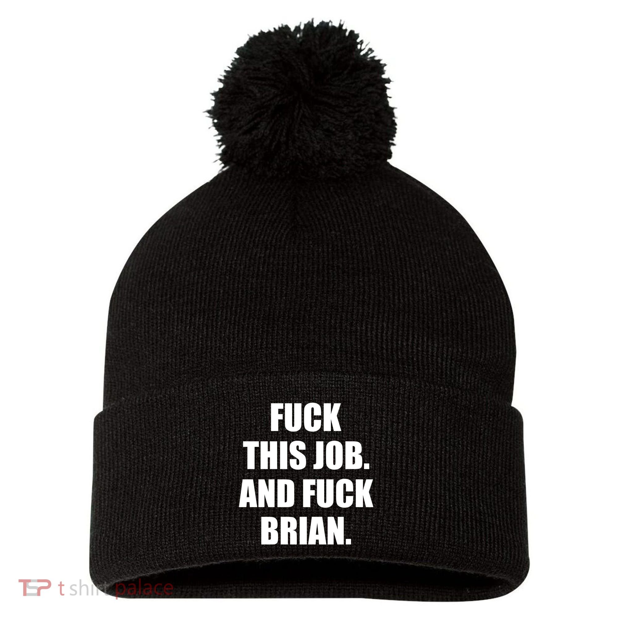 Fuck This Job And Fuck Brian Pom Pom 12in Knit Beanie