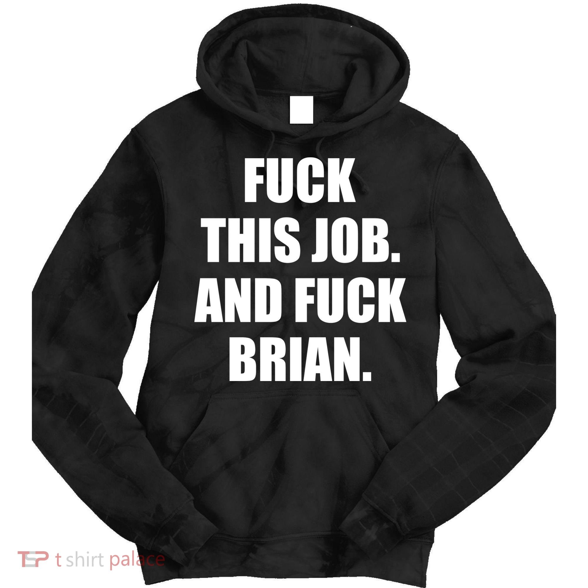 Fuck This Job And Fuck Brian Tie Dye Hoodie