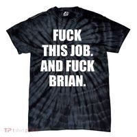 Fuck This Job And Fuck Brian Tie-Dye T-Shirt thumb 0
