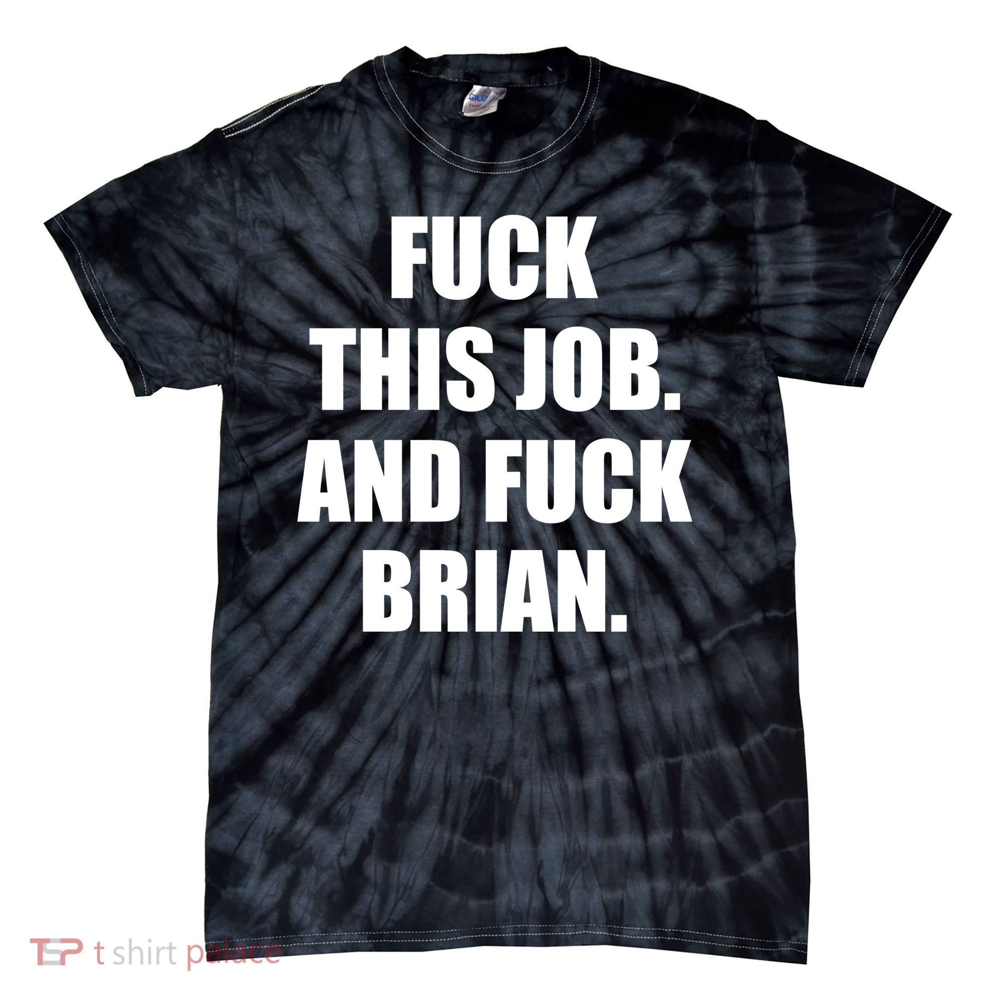 Fuck This Job And Fuck Brian Tie-Dye T-Shirt
