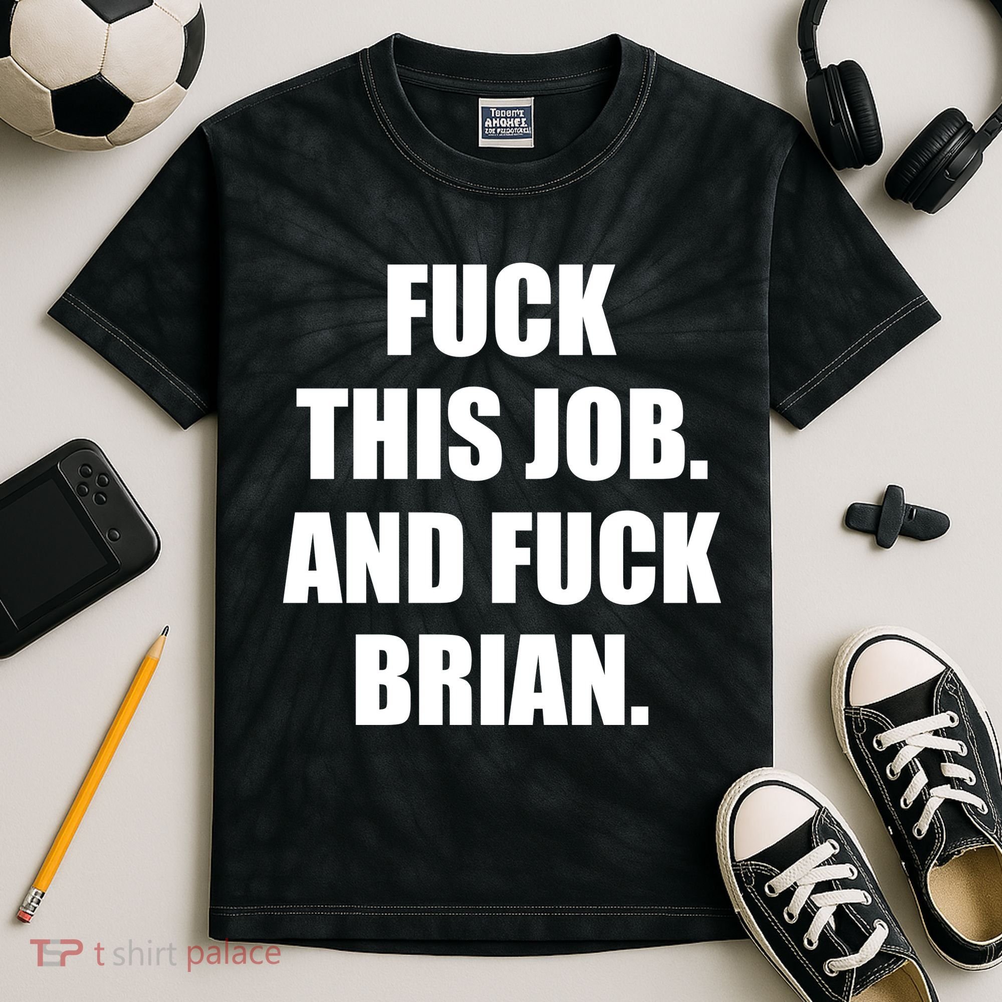 Fuck This Job And Fuck Brian Kids Tie-Dye T-Shirt