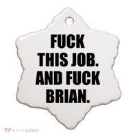 Fuck This Job And Fuck Brian Ceramic Ornament thumb 0