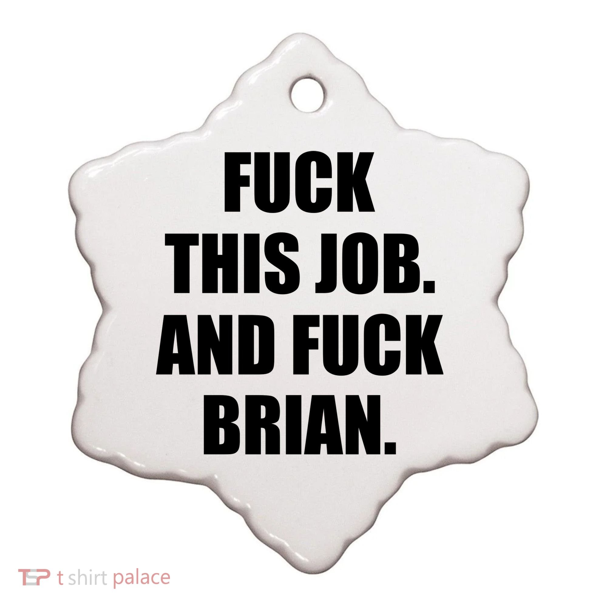Fuck This Job And Fuck Brian Ceramic Ornament