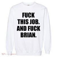 Fuck This Job And Fuck Brian Garment-Dyed Sweatshirt thumb 0