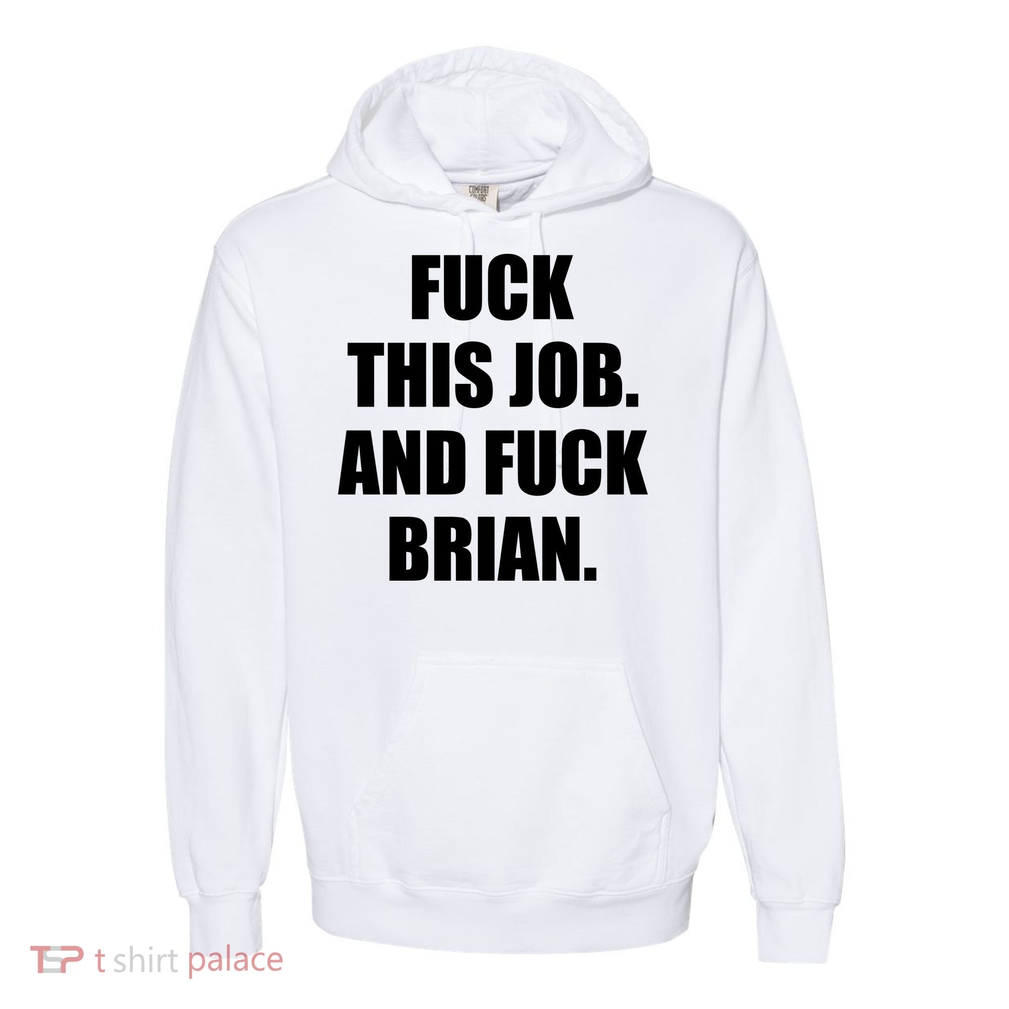 Fuck This Job And Fuck Brian Comfort Colors Garment-Dyed Hooded Sweatshirt
