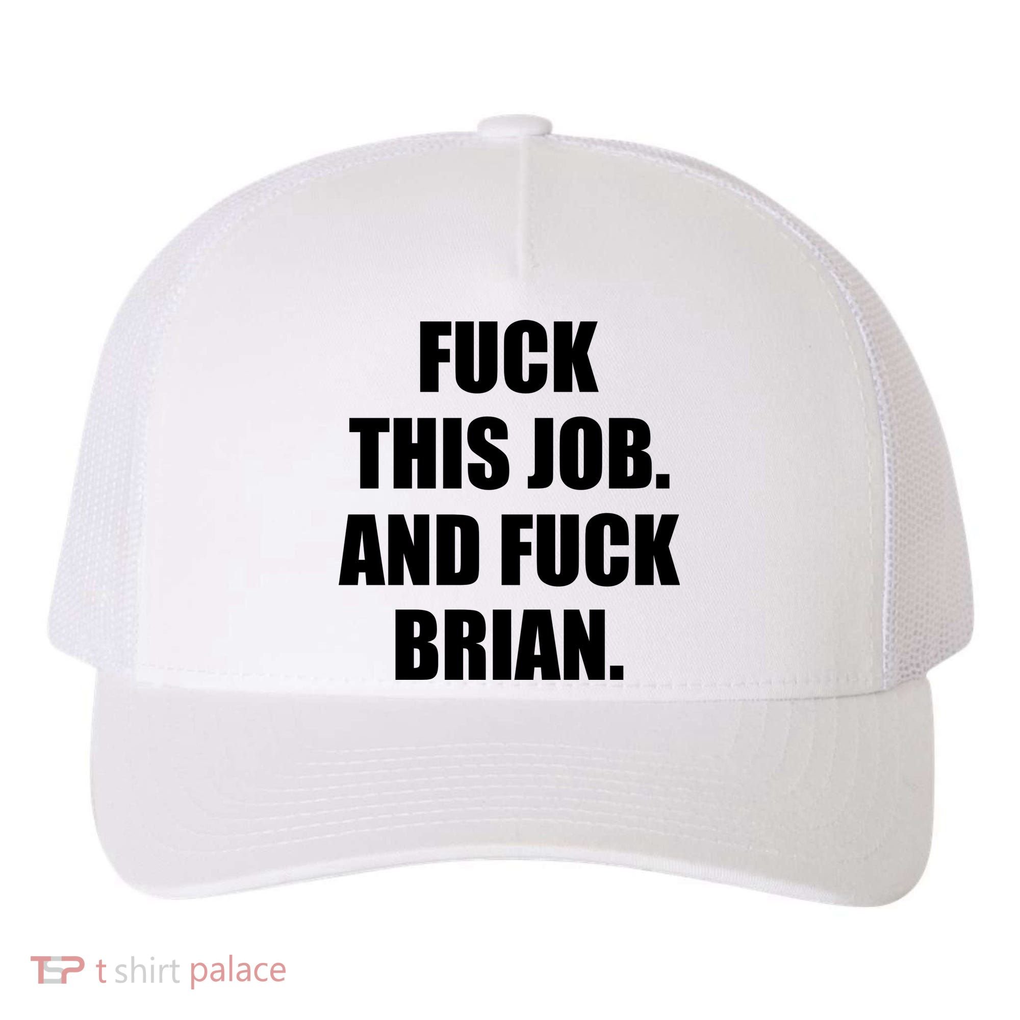 Fuck This Job And Fuck Brian Yupoong Adult 5-Panel Trucker Hat