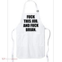 Fuck This Job And Fuck Brian Apron thumb 0