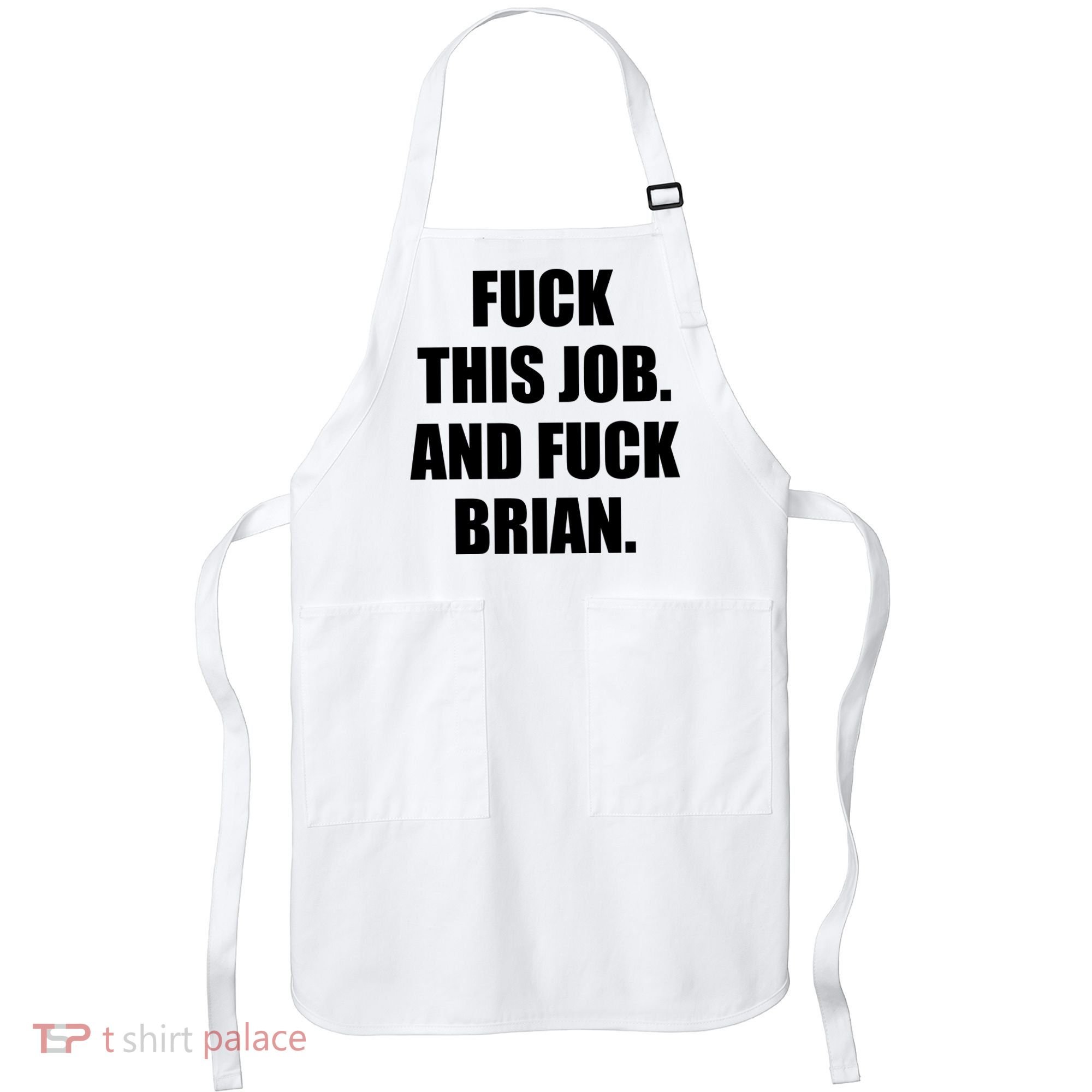 Fuck This Job And Fuck Brian Apron