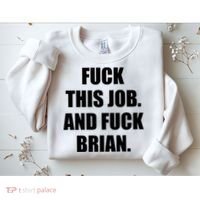 Fuck This Job And Fuck Brian Sweatshirt thumb 2