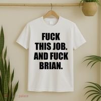 Fuck This Job And Fuck Brian T-Shirt thumb 2