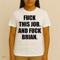 Fuck This Job And Fuck Brian T-Shirt thumb 4