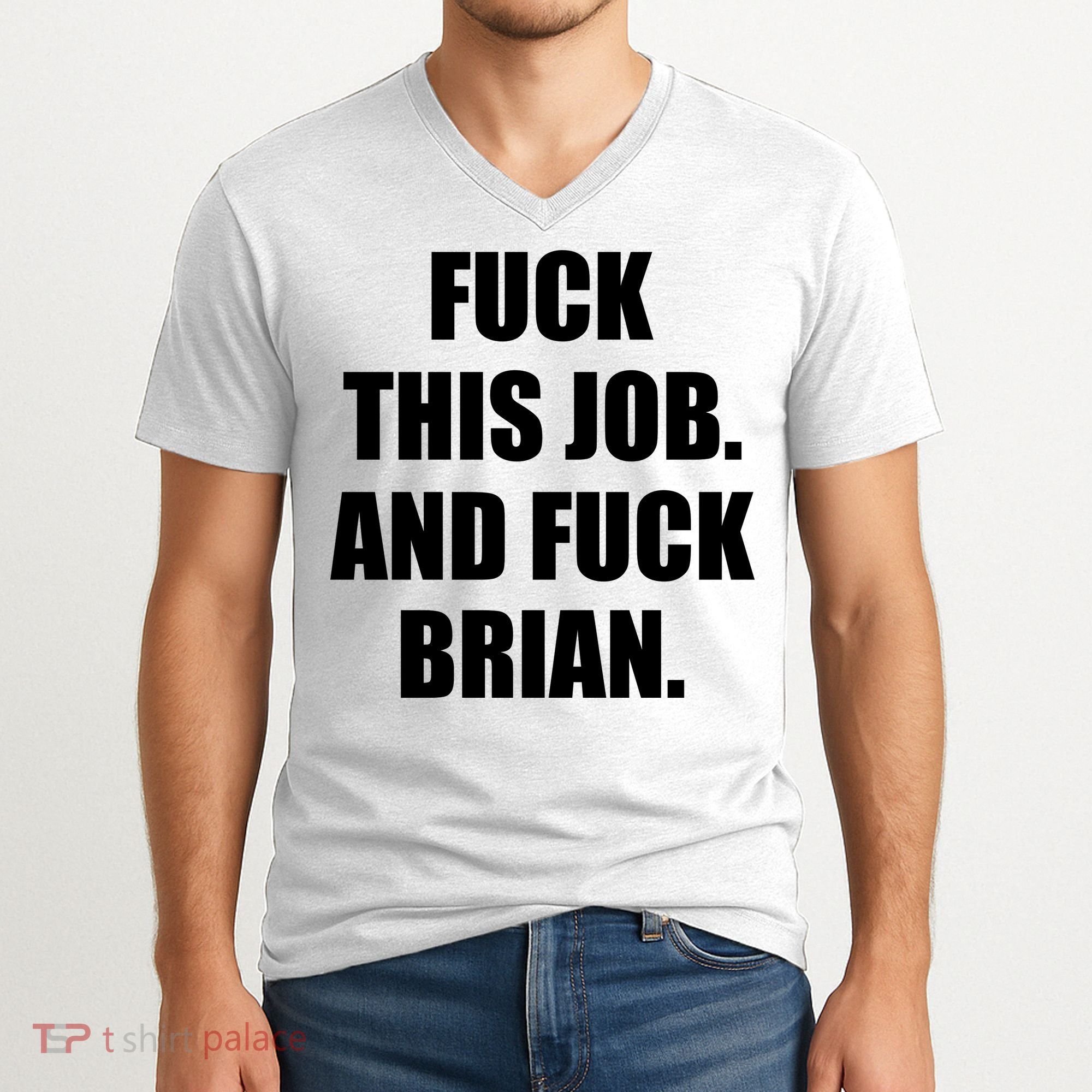 Fuck This Job And Fuck Brian V-Neck T-Shirt