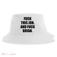 Fuck This Job And Fuck Brian Sustainable Bucket Hat thumb 0