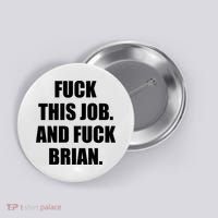 Fuck This Job And Fuck Brian Button thumb 0