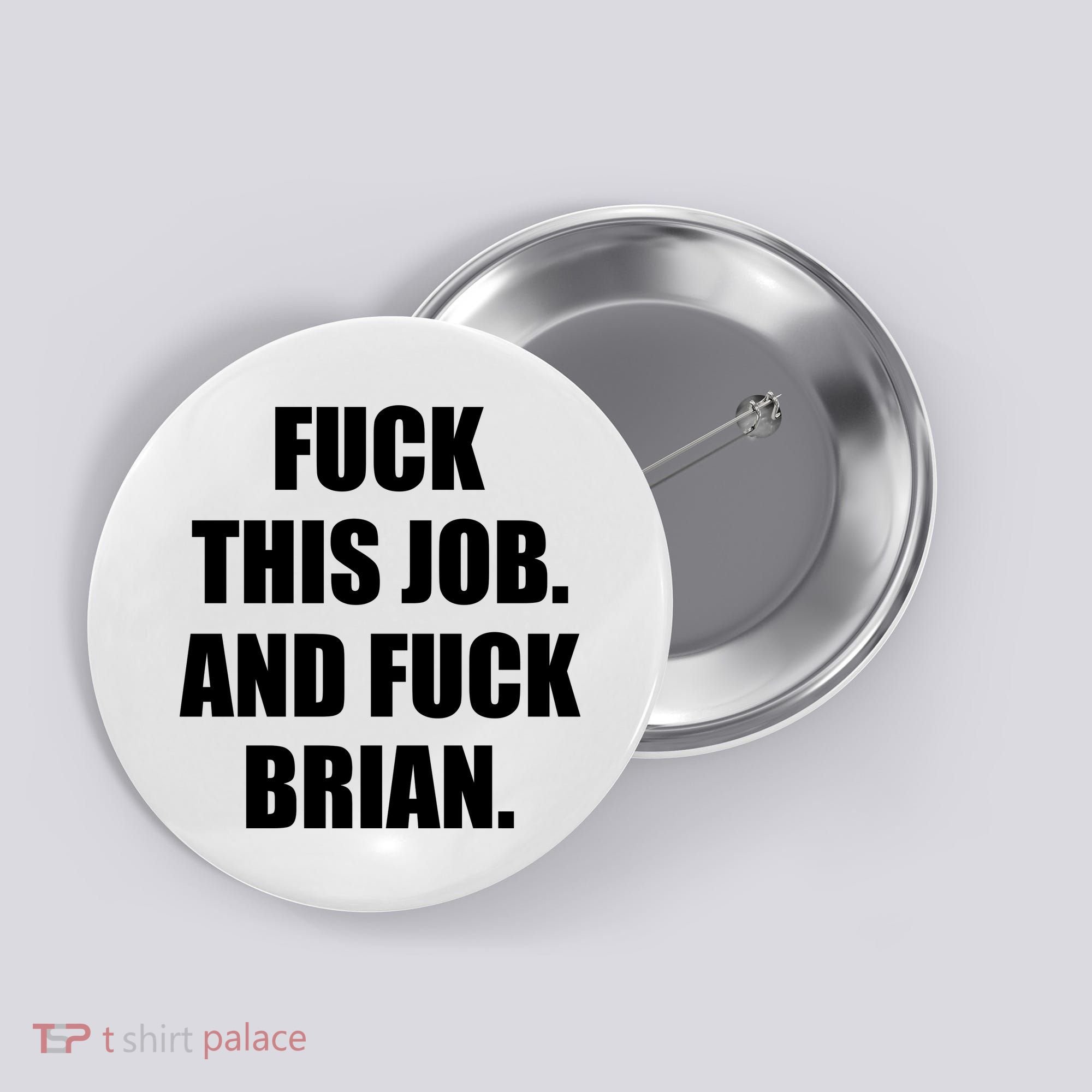 Fuck This Job And Fuck Brian Button
