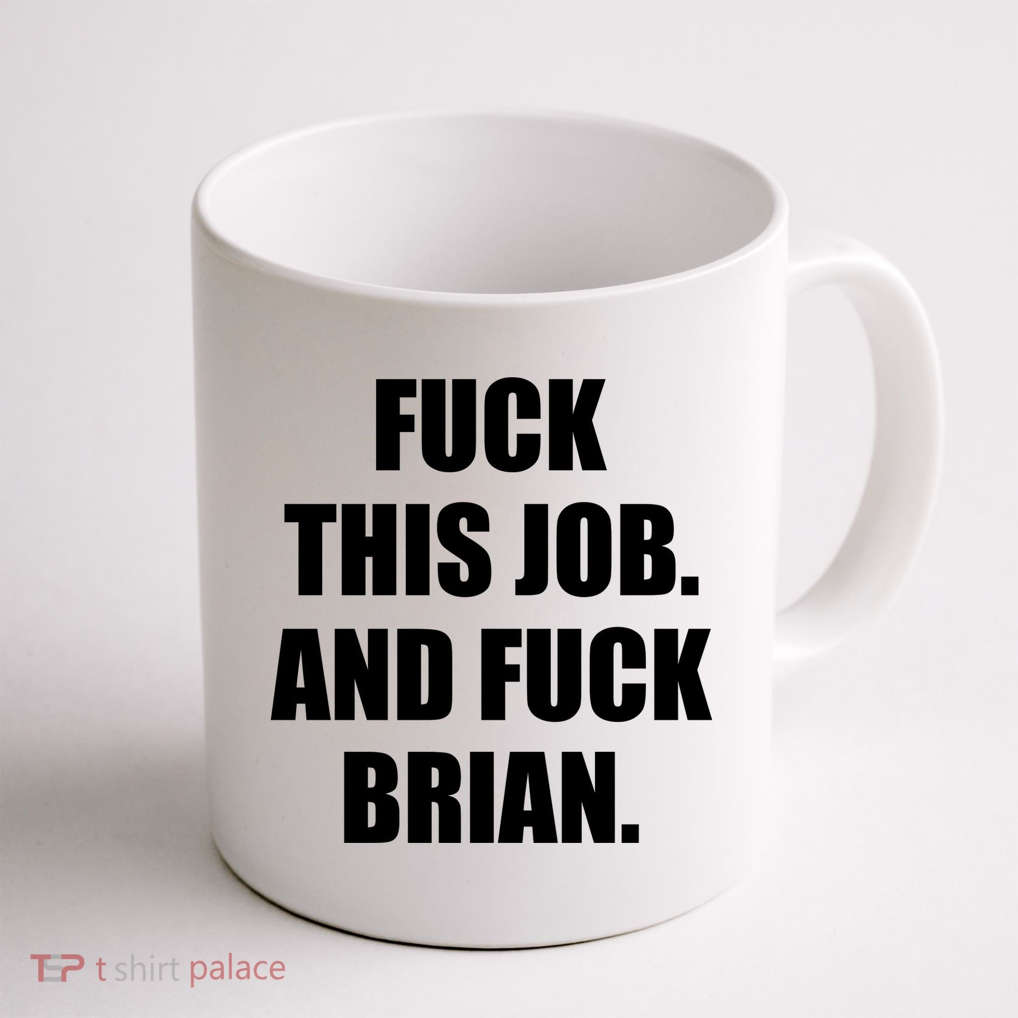 Fuck This Job And Fuck Brian Coffee Mug