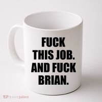 Fuck This Job And Fuck Brian Coffee Mug thumb 0