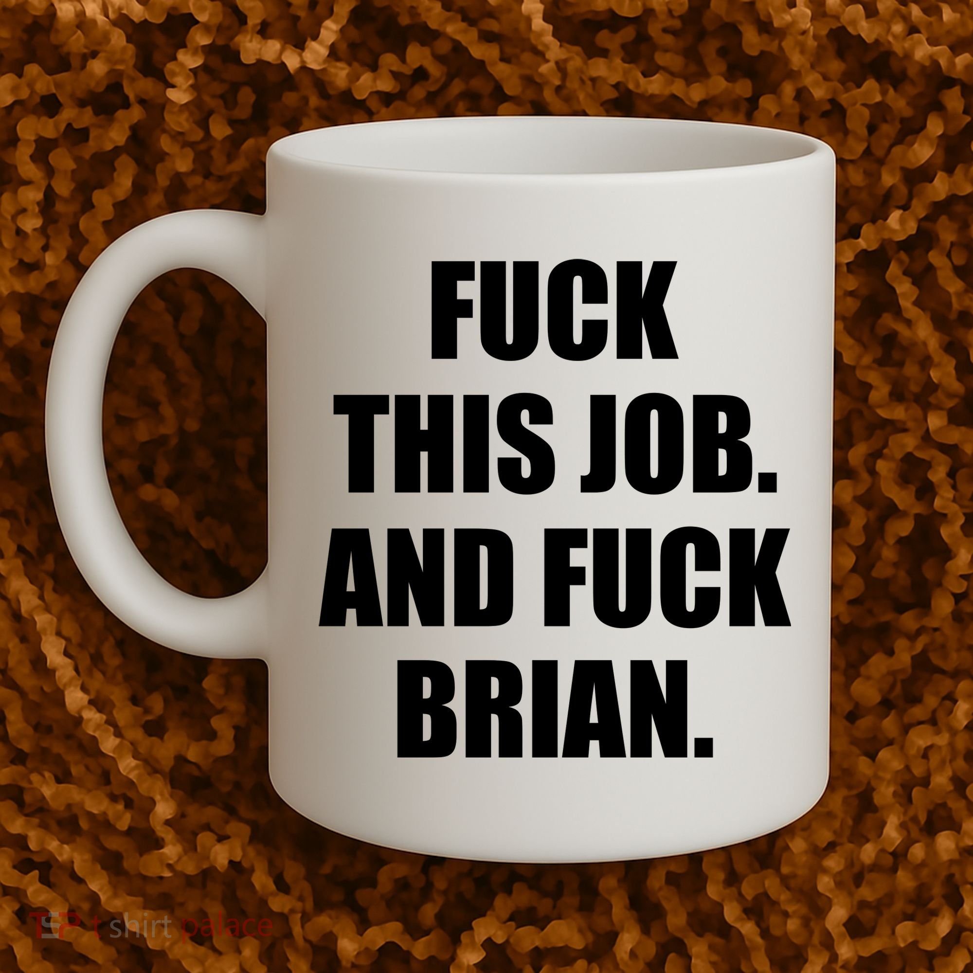 Fuck This Job And Fuck Brian Coffee Mug