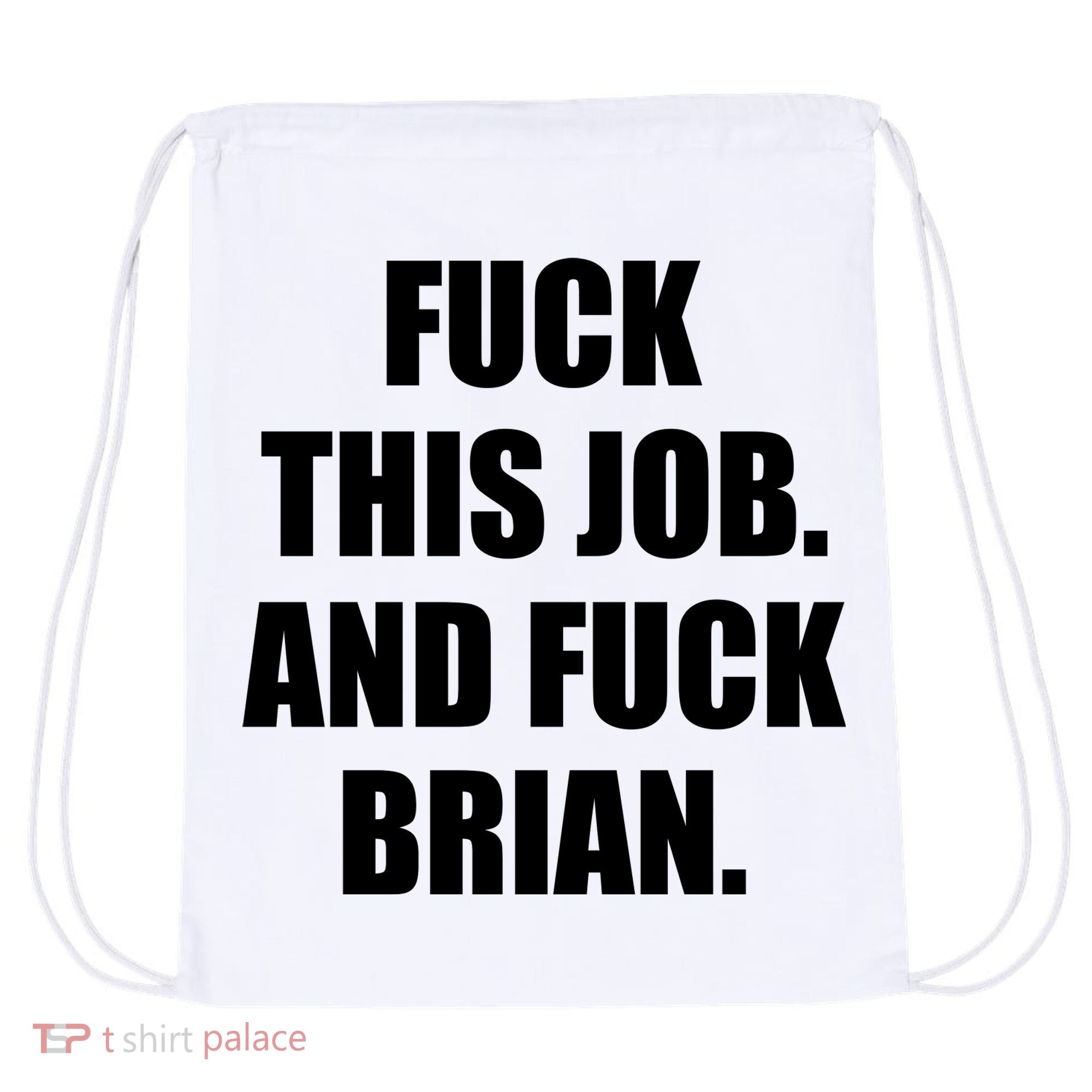 Fuck This Job And Fuck Brian Drawstring Bag