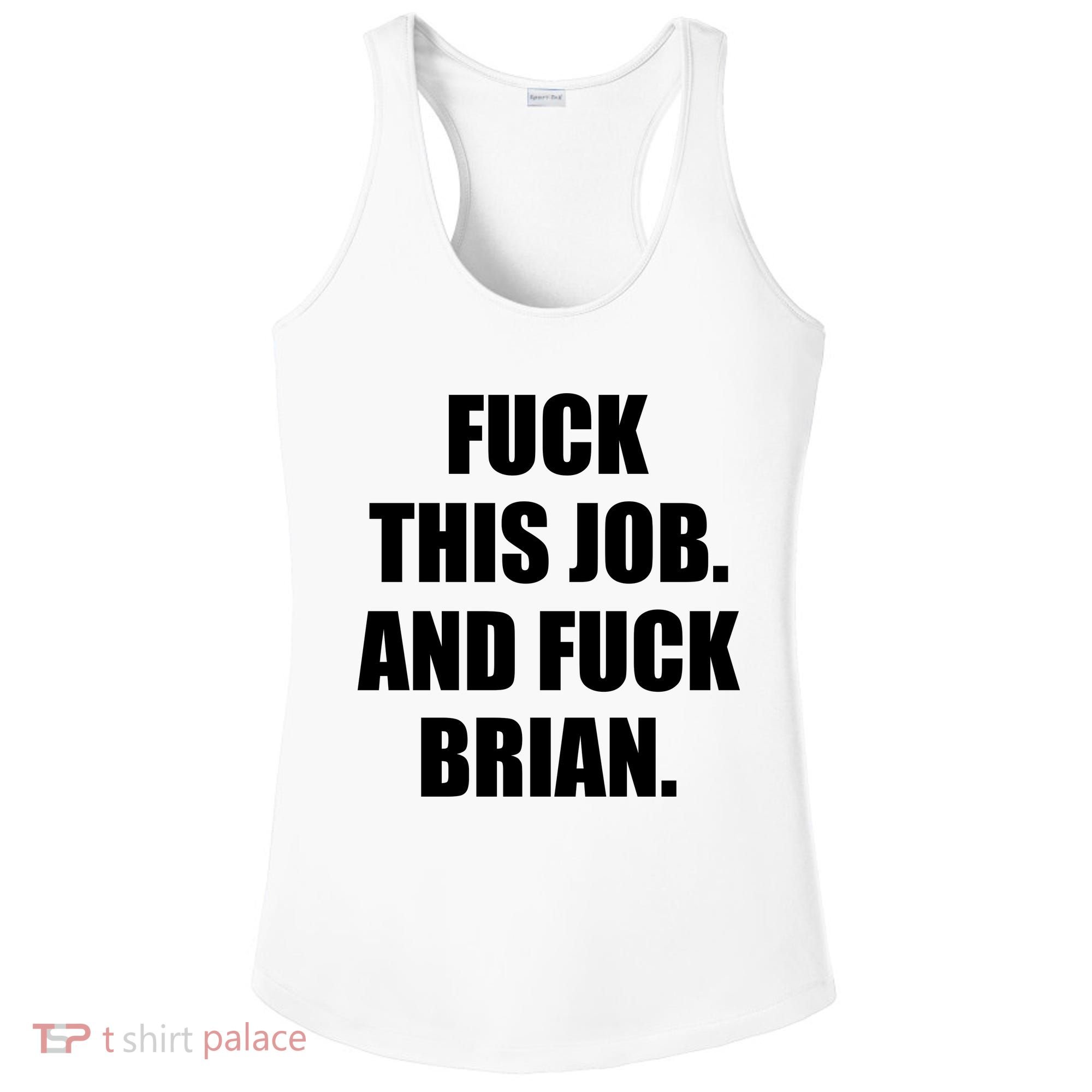Fuck This Job And Fuck Brian Ladies PosiCharge Competitor Racerback Tank