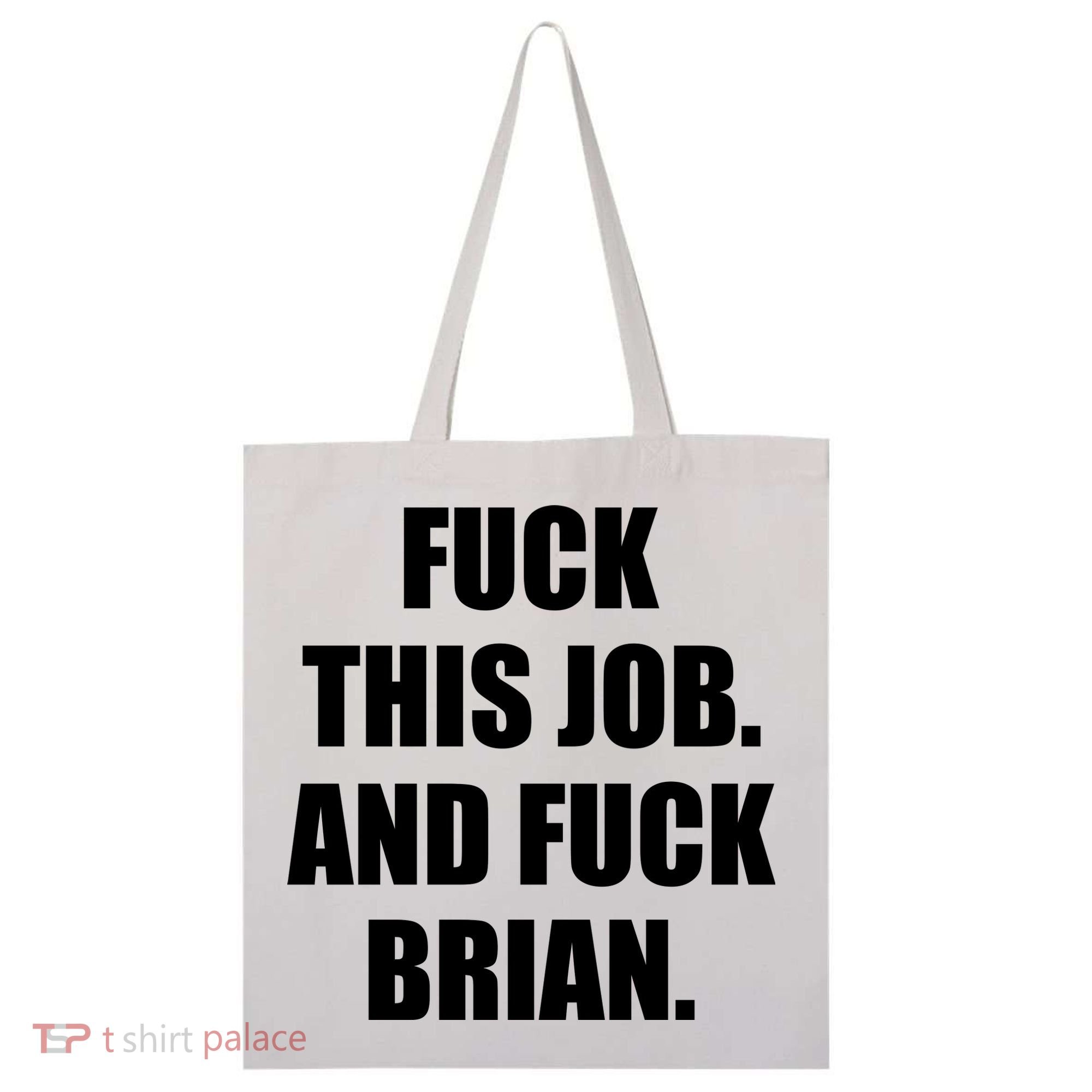 Fuck This Job And Fuck Brian Tote Bag