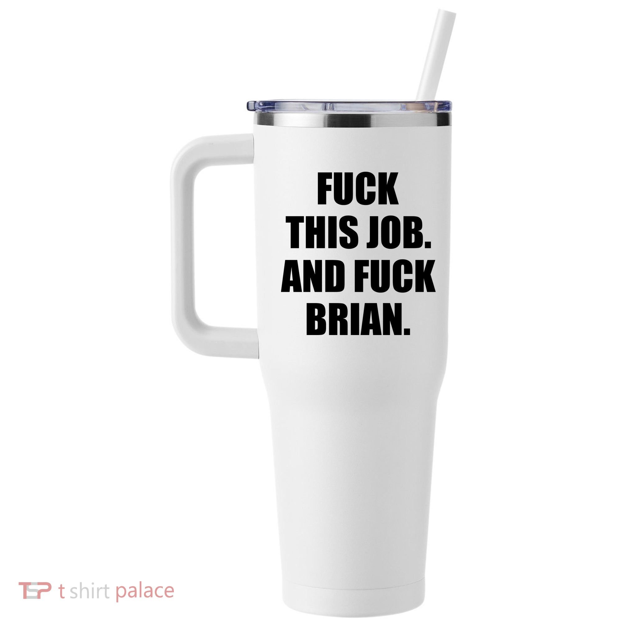 Fuck This Job And Fuck Brian 40oz Vacuum Insulated Stainless Steel Travel Tumbler