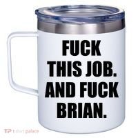 Fuck This Job And Fuck Brian 12oz Stainless Steel Coffee Mug thumb 2