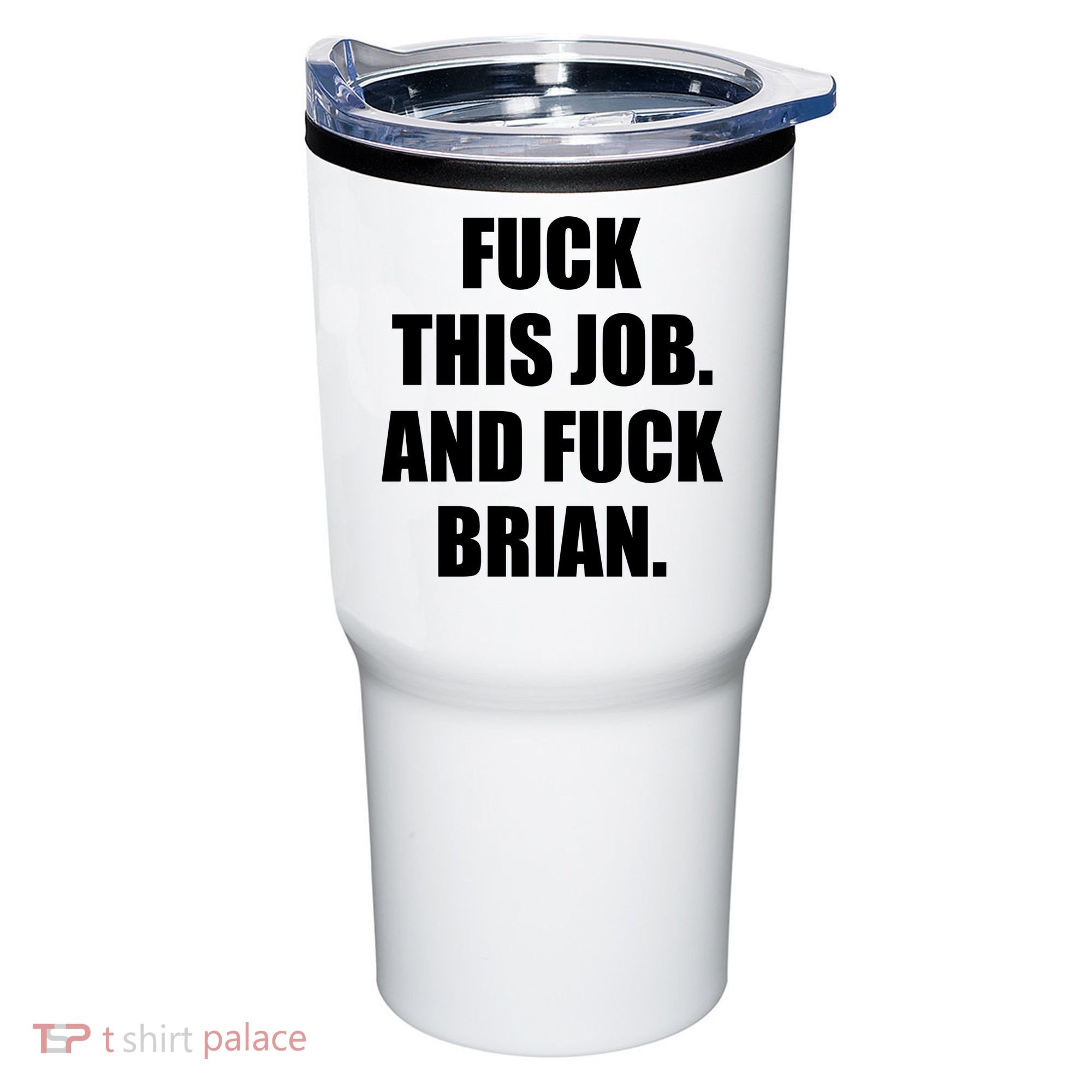 Fuck This Job And Fuck Brian Tumbler