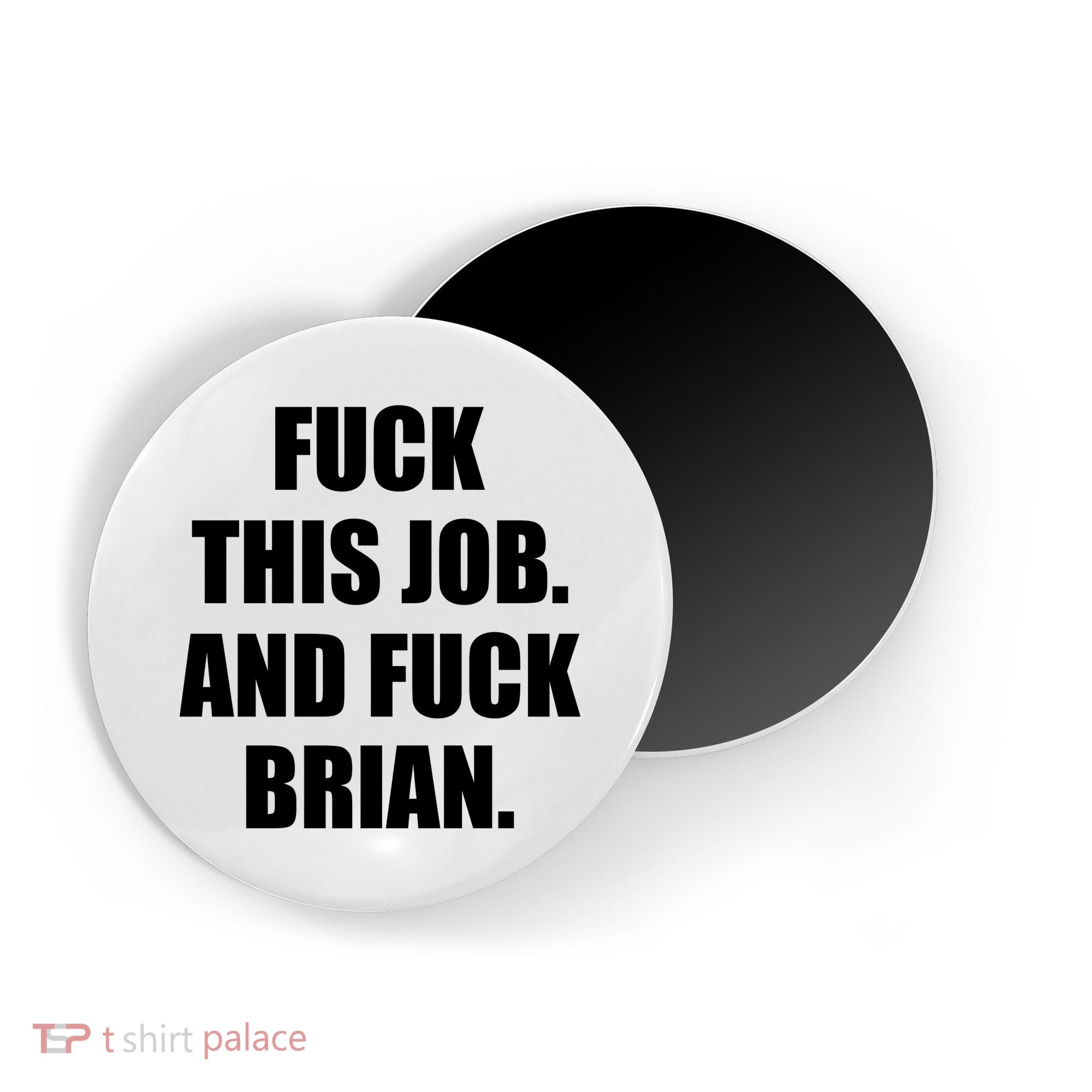 Fuck This Job And Fuck Brian Magnet