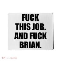 Fuck This Job And Fuck Brian Mousepad thumb 0