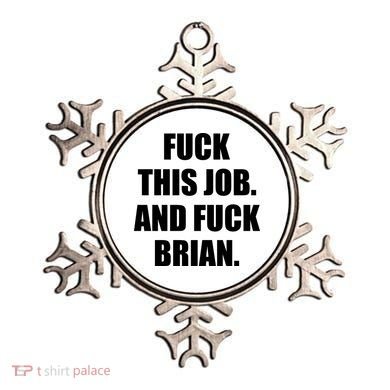 Fuck This Job And Fuck Brian Ornament