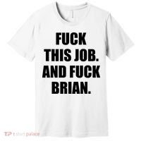 Fuck This Job And Fuck Brian Premium T-Shirt thumb 0