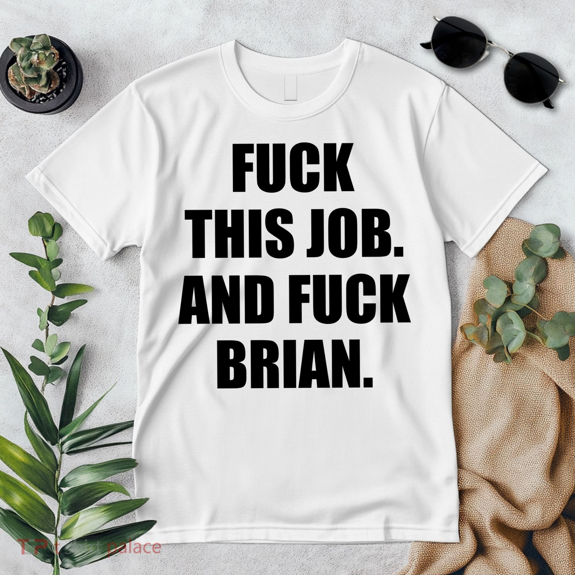 Fuck This Job And Fuck Brian Premium T-Shirt