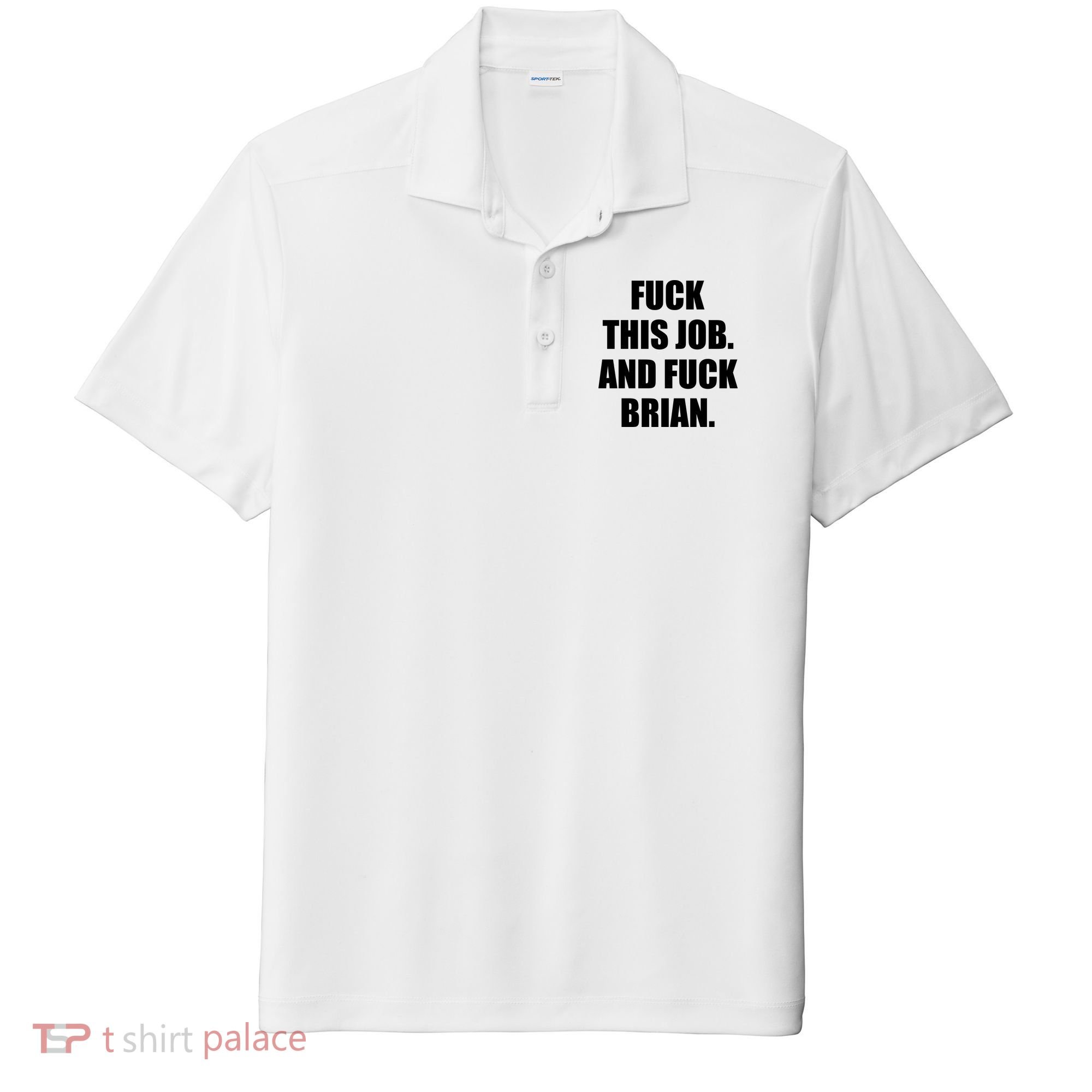 Fuck This Job And Fuck Brian Sport-Tek Posi-UV Pro Polo
