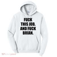 Fuck This Job And Fuck Brian Tall Hoodie thumb 0