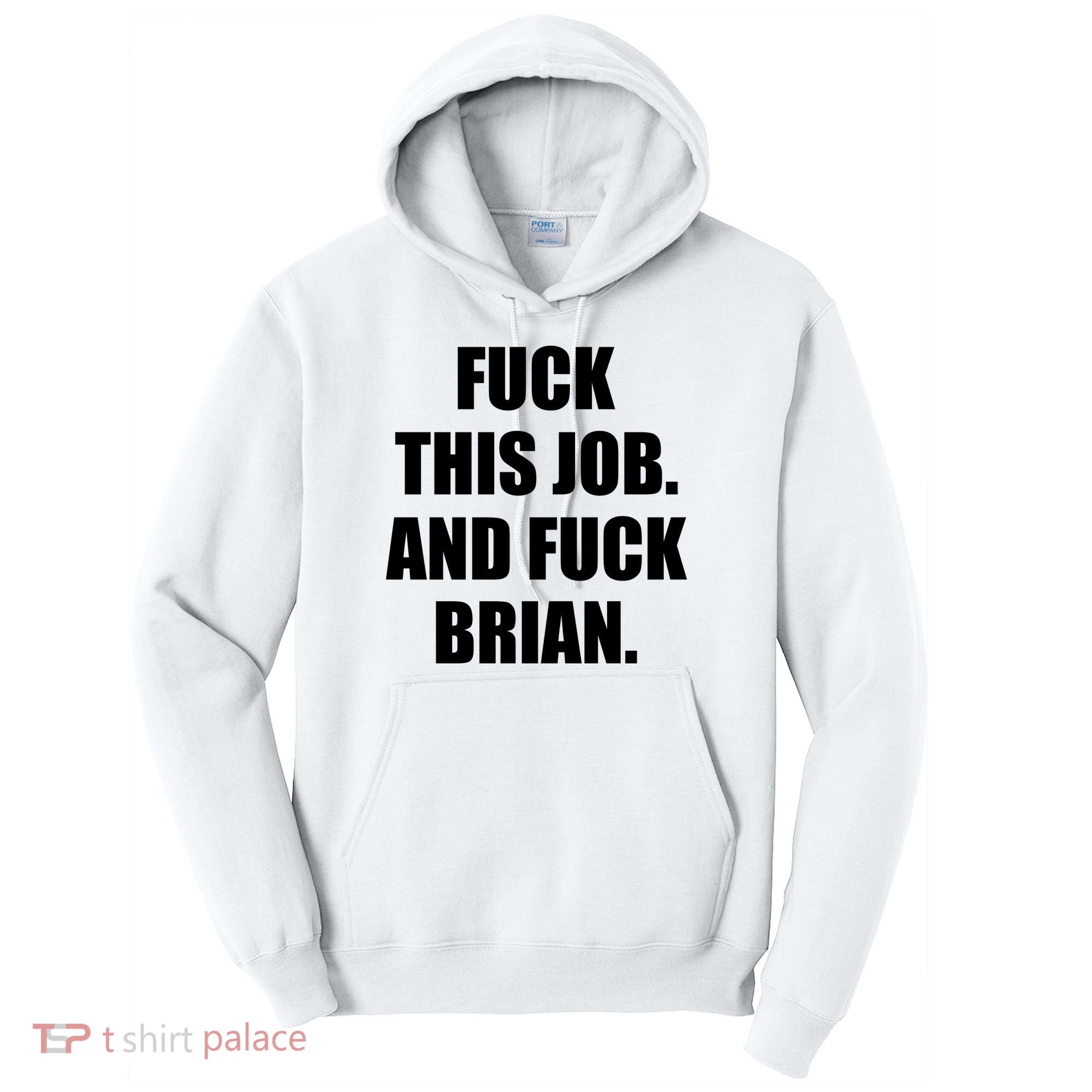 Fuck This Job And Fuck Brian Tall Hoodie