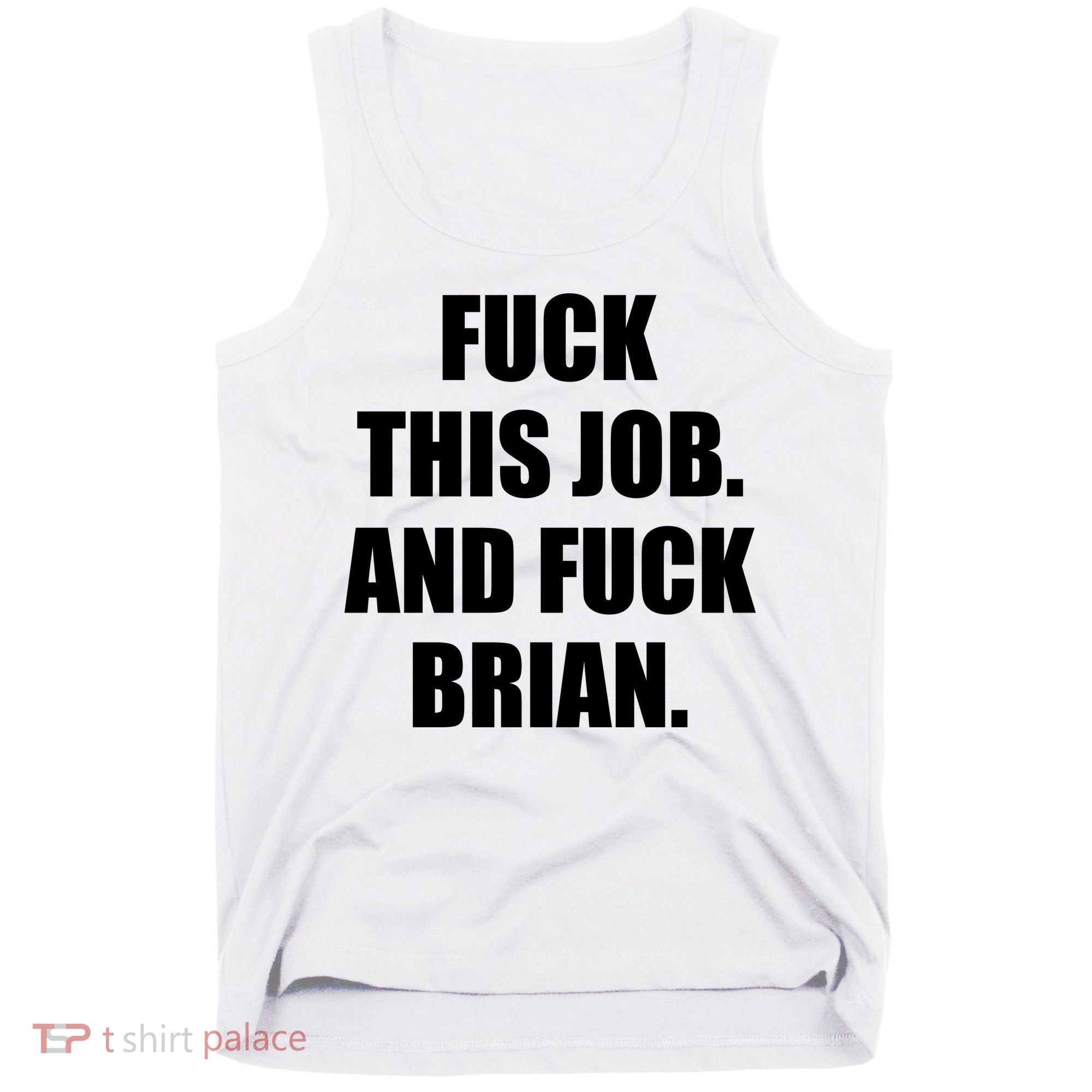 Fuck This Job And Fuck Brian Tank Top
