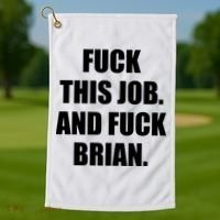 Fuck This Job And Fuck Brian Golf Towel thumb 1