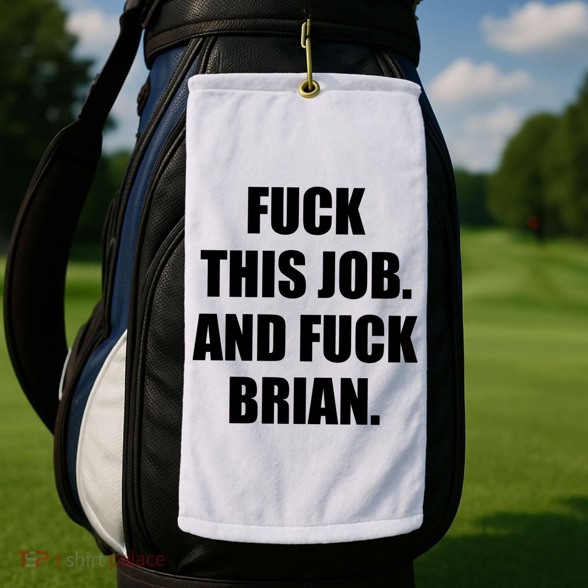 Fuck This Job And Fuck Brian Golf Towel