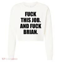 Fuck This Job And Fuck Brian Cropped Pullover Crew thumb 0