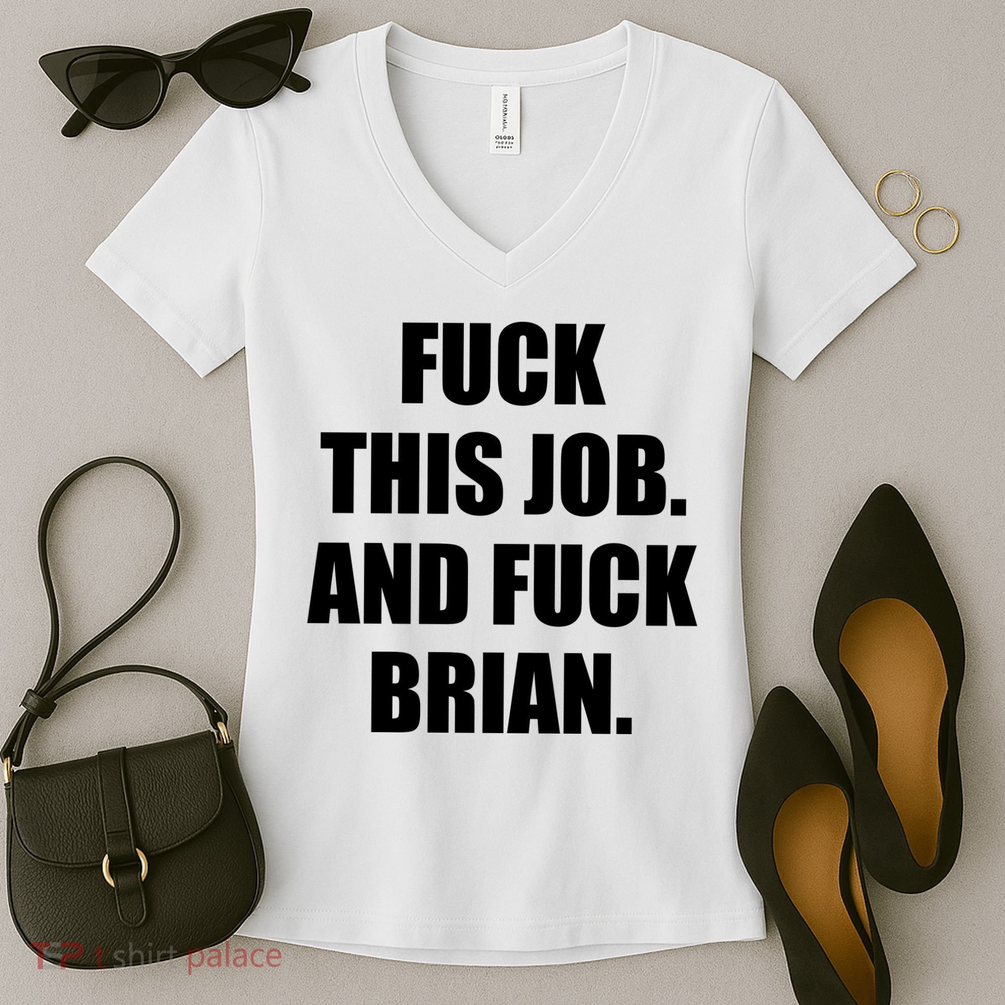 Fuck This Job And Fuck Brian Women's V-Neck T-Shirt
