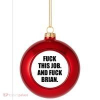 Fuck This Job And Fuck Brian Plastic Christmas Ball Ornament thumb 0