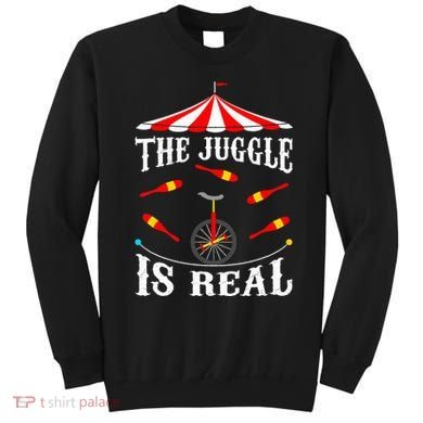 Funny The Juggle Is Real Circus Juggler Gift Idea Mm Sweatshirt