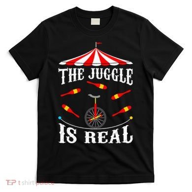 Funny The Juggle Is Real Circus Juggler Gift Idea Mm T-Shirt