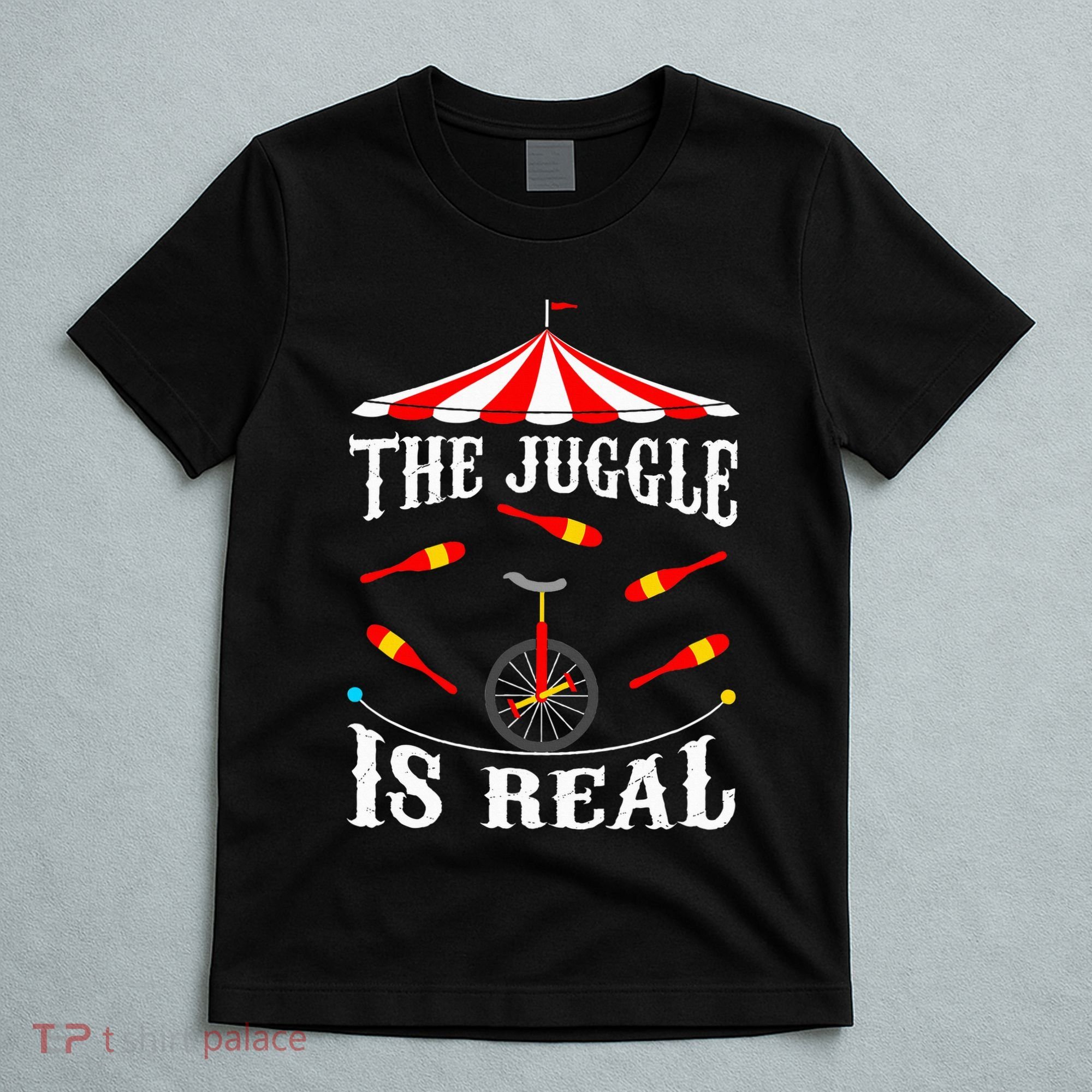 Funny The Juggle Is Real Circus Juggler Gift Idea Mm T-Shirt