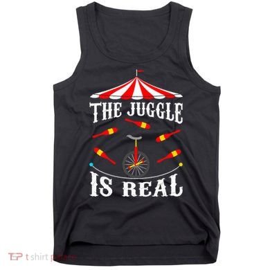 Funny The Juggle Is Real Circus Juggler Gift Idea Mm Tank Top