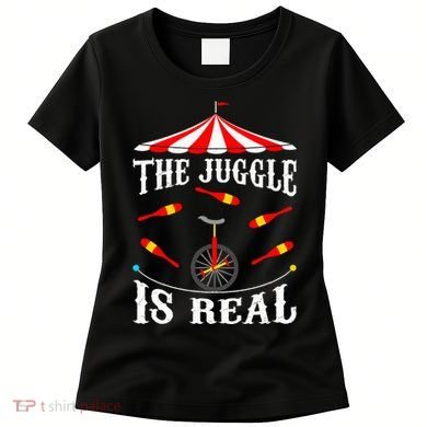 Funny The Juggle Is Real Circus Juggler Gift Idea Mm Women's T-Shirt