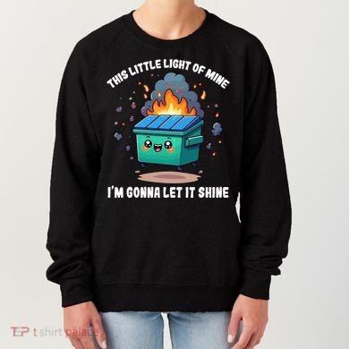 Funny This Little Lightof Mine Lil Dumpster Fire Women's Sweatshirt