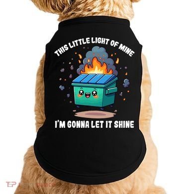 Funny This Little Lightof Mine Lil Dumpster Fire Doggie Tank