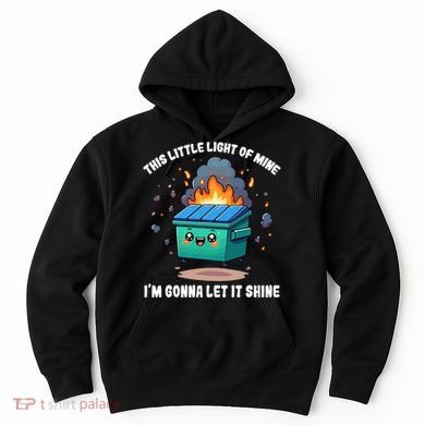 Funny This Little Lightof Mine Lil Dumpster Fire Hoodie